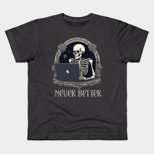 Never better skeleton laptop design Kids T-Shirt by Edgi